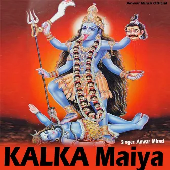 KALKA Maiya by Anwar Mirasi