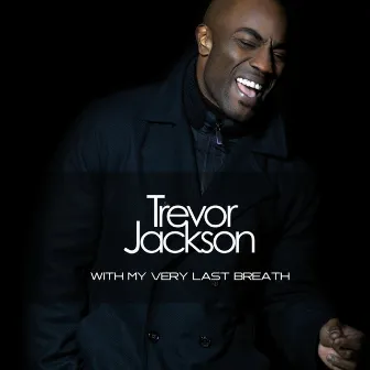 With My Very Last Breath by Trevor Jackson