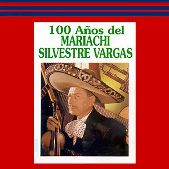 100 Años del Mariachi by Mariachi Silvestre Vargas