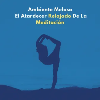 Ambiente Meloso: El Atardecer Relajado De La Meditación by Ruidos de meditación