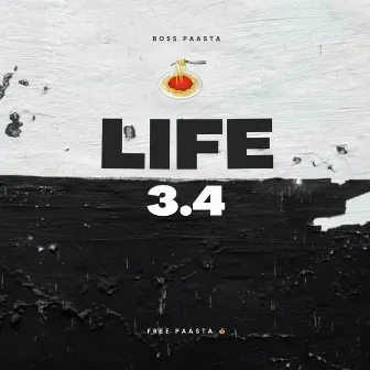 L.I.F.E. 3.4 by Boss Paasta