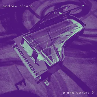 Piano Covers 3 by Andrew O'Hara