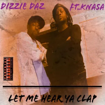 Let Me Hear Ya Clap.. by Dizzie Daz