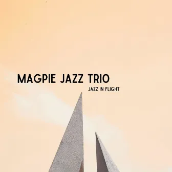 Jazz in Flight by Magpie Jazz Trio