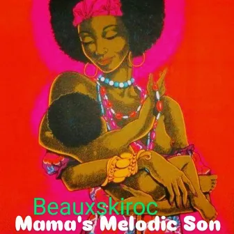 Mama's Melodic Son by Beauxskiroc