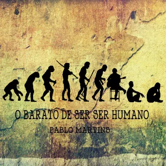 O Barato de Ser Ser Humano by Pablo Grilo