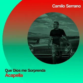 Que Dios Me Sorprenda Acapella by Camilo Serrano