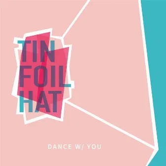 Dance w/ You by Tin Foil Hat