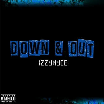 Down & Out by IzzyNyce