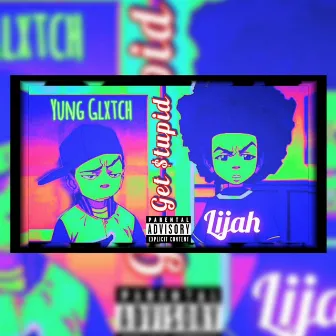 Get Stupid by Yung Glxtch