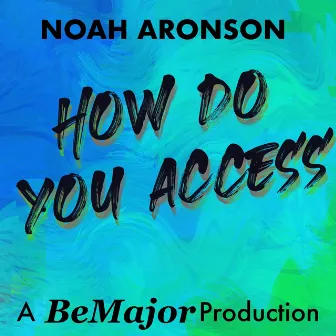 How Do You Access by Noah Aronson