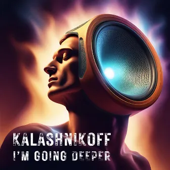 I'm Going Deeper by Kalashnikoff