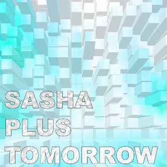 Tomorrow by Sasha Plus