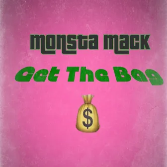 Get the Bag by Monsta Mack