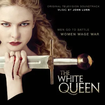 The White Queen (Original Television Soundtrack) by John Lunn