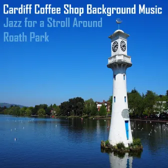 Jazz for a Stroll Around Roath Park by Cardiff Coffee Shop Background Music