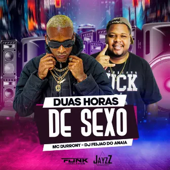 Duas Horas de Sexo by Dj Feijão Do Anaia