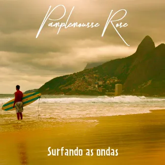 Surfando As Ondas by Pamplemousse Rose