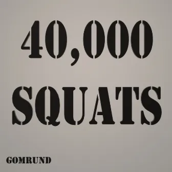 40,000 Squats by Gomrund