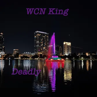 Deadly by WCN King