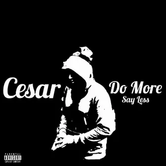 Do More Say Less by Cesar