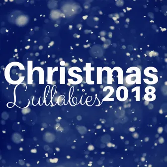 Christmas Lullabies 2018 - A Collection of New Age Children's Christmas Songs for Deep Sleep by Christmas Masters