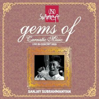 Gems of Carnatic Music: Sanjay Subrahmanyan (Live in Concert 2005) by Sanjay Subrahmanyan