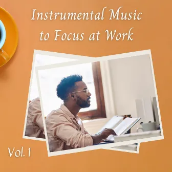 Instrumental Music to Focus at Work Vol. 1 by Sleep Therapist