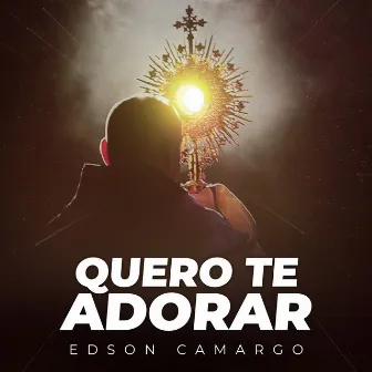 Quero Te Adorar by Edson Camargo