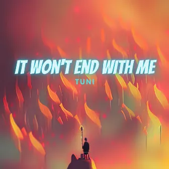 It won't end with me by Tuni