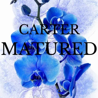 Matured by Carter