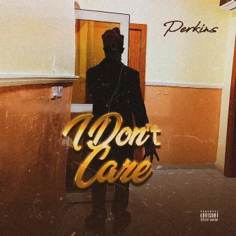 I Don't Care by Perkins