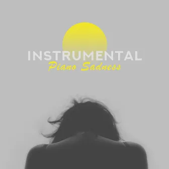 Instrumental Piano Sadness: 2019 Piano Jazz Music, Slow Sad Melodies for Lonely Evenings when You Miss Someone Special by Romantic Piano Music Masters