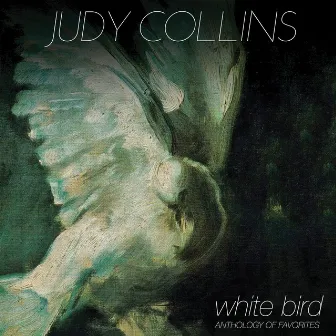 White Bird - Anthology of Favorites by Judy Collins