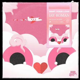 Want Your Love by Jay Roman