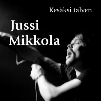 Kesäksi talven by Jussi Mikkola