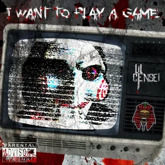 I Want To Play A Game by Lil Censei