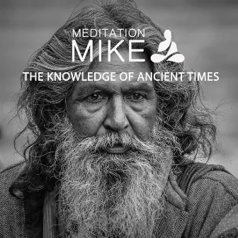 THE KNOWLEDGE OF ANCIENT TIMES by Meditation Mike