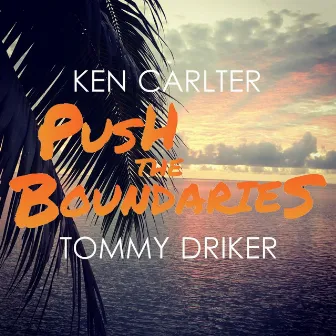 Push the Boundaries (feat. Tommy Driker) by Ken Carlter