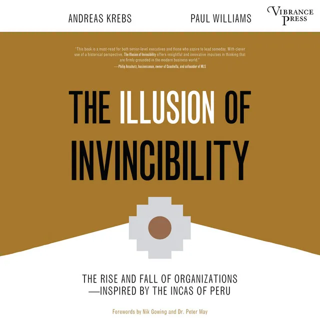 Chapter 8 - The Illusion of Invincibility - The Rise and Fall of Organizations Inspired by the Incas of Peru