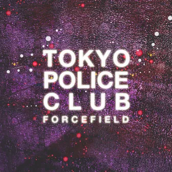 Forcefield by Tokyo Police Club