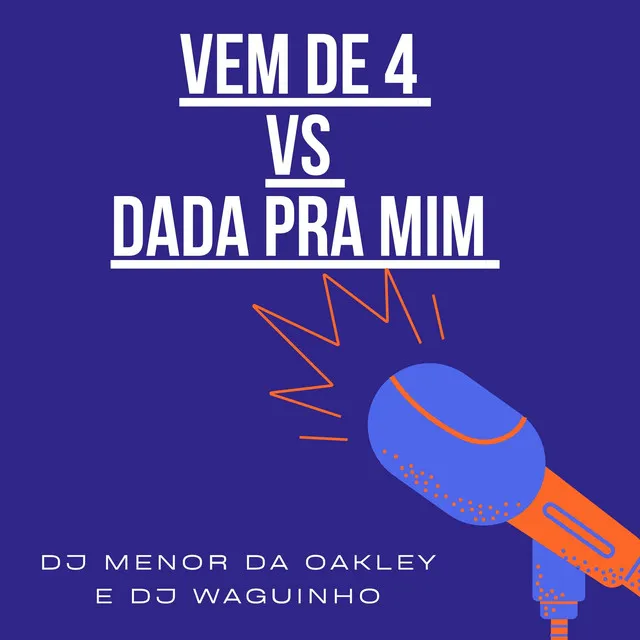 Vem de 4 Vs Dada pra Mim