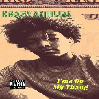 I'ma Do My Thang by Krazy Attitude