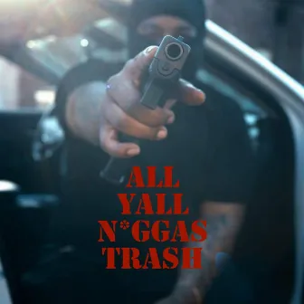 All Yall N*ggas Trash by Dezmin Cartell