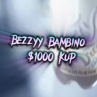 $1000 Kup by Bezzyy Bambino