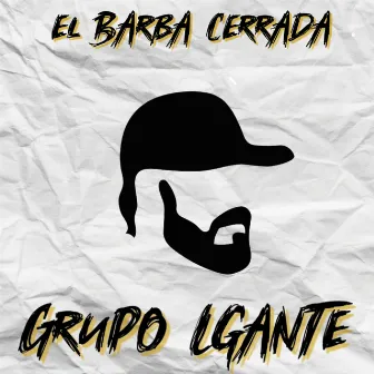 El Barba Cerrada by Grupo Lgante