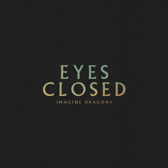 Eyes Closed by Imagine Dragons