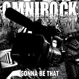 Gonna Be That by Omnirock