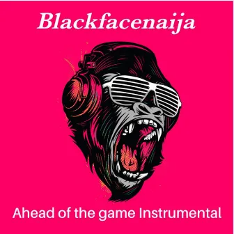 Ahead of the game (Instrumental Version) by Blackfacenaija