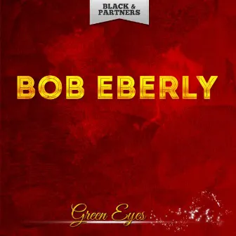 Green Eyes by Bob Eberly